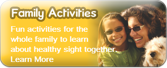 Family Activities button with text: 'Fun activities for the whole family to learn about healthy sight together.